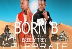 Born B ft. Breezy Trey Celebrate