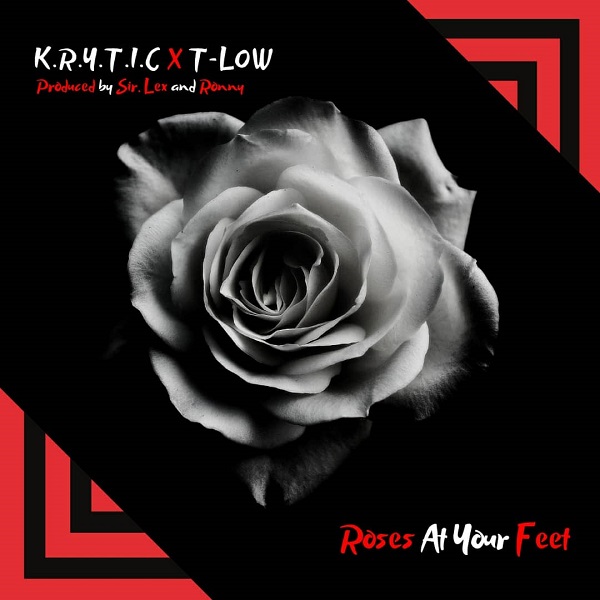 Krytic ft. T-Low – Roses At Your Feet (Prod. By Sir Lex & Ronny ...