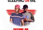 Future BK ft. Tiye P – Sleeping On Me
