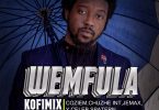 Kofi Mix ft. Coziem Chuzhe Int Jemax Y Celeb Spatern HD Empire – Wemfula