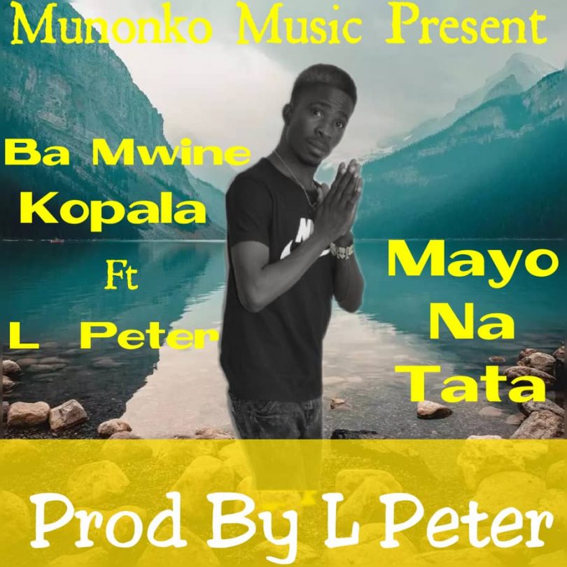 DOWNLOAD MP3 Ba Mwine Kopala ft. L Peter Mayo Na Tata Zedwap Music