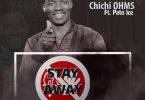Chichi Ohms ft. Pato Ice Stay Away Prod. By Witty 1