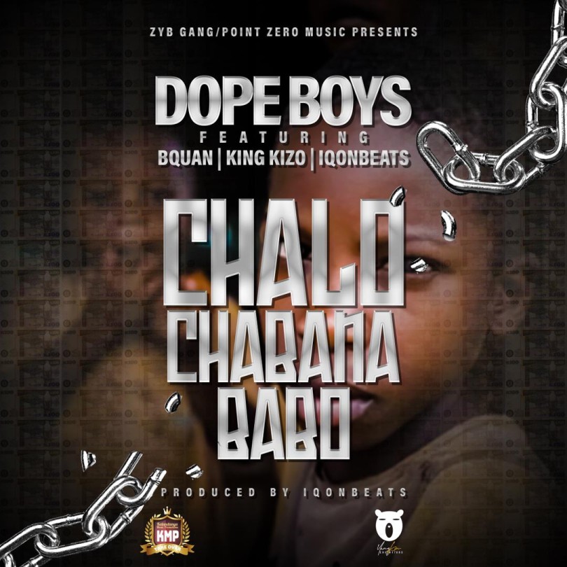 Dope Boys ft. B Quan x King Kizo x Iqon Beats – Chalo Chabana Babo