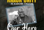 Knack Unity ft. Kangwa Chileshe – Our Hero Dr. Kenneth Kaunda Tribute Song