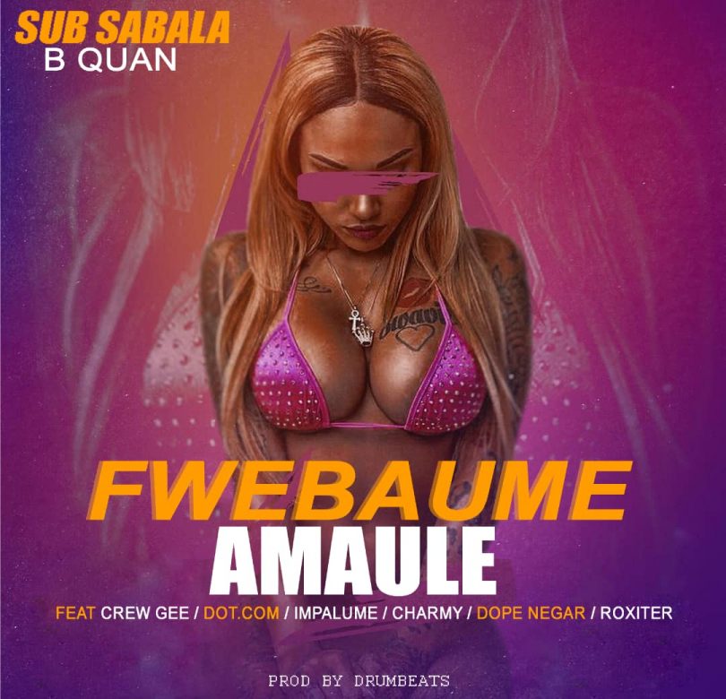 Sub Sabala B Quan ft. Various Artists Fwebaume Amaule
