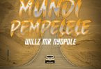 Willz Mr Nyopole – Mundi Pempelele R.I.P Mom