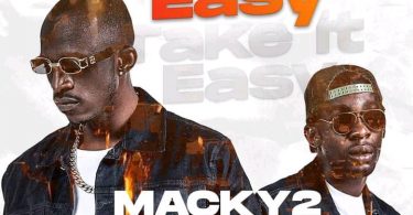 Macky2 ft. Muzo Aka Alphonso – Take It Easy