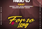 Roberto ft. Danny TSG Miah Breezzoh Senior Bonzo Keice – For So Long Remix