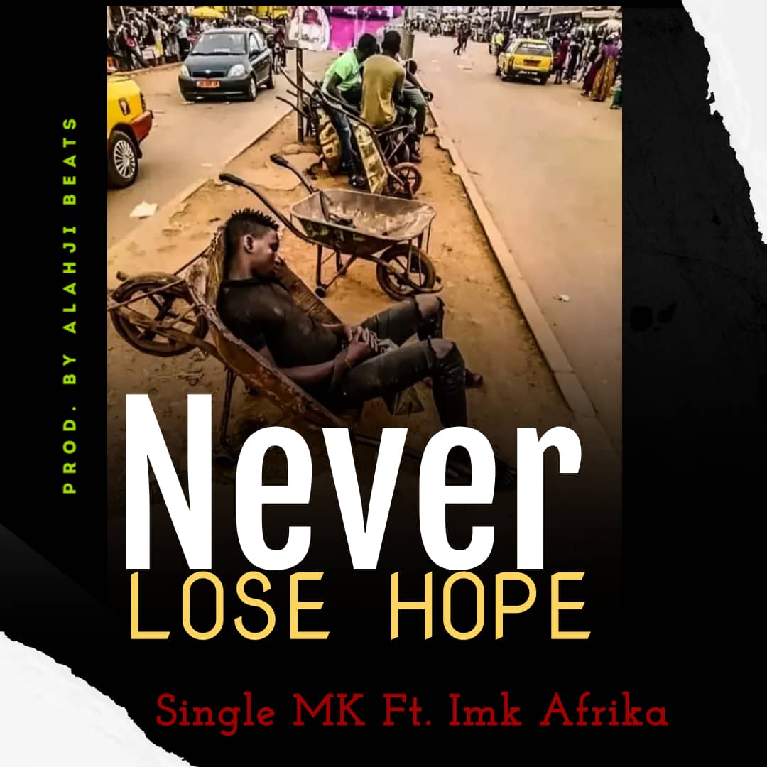 Single MK ft. Imk Afrika - Never Lose Hope