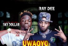 Ray Dee ft. Sky Dollar - Uwaoyo Waoyo Mp3 Download