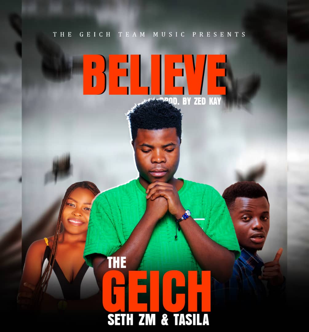 The Geich ft. Seth ZM & Tasila - Believe