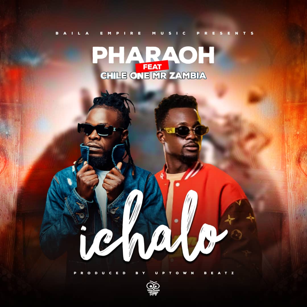 Pharaoh ft. Chile One Mr Zambia - Ichalo Mp3 Download