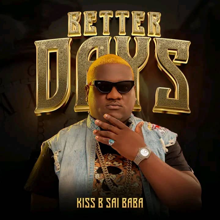 Kiss B Sai Baba – Better Days Mixtape Download