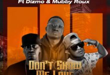 Camstar ft. Dizmo & Mubby Roux - Don’t Show Me Love (4AM In Kabwata)