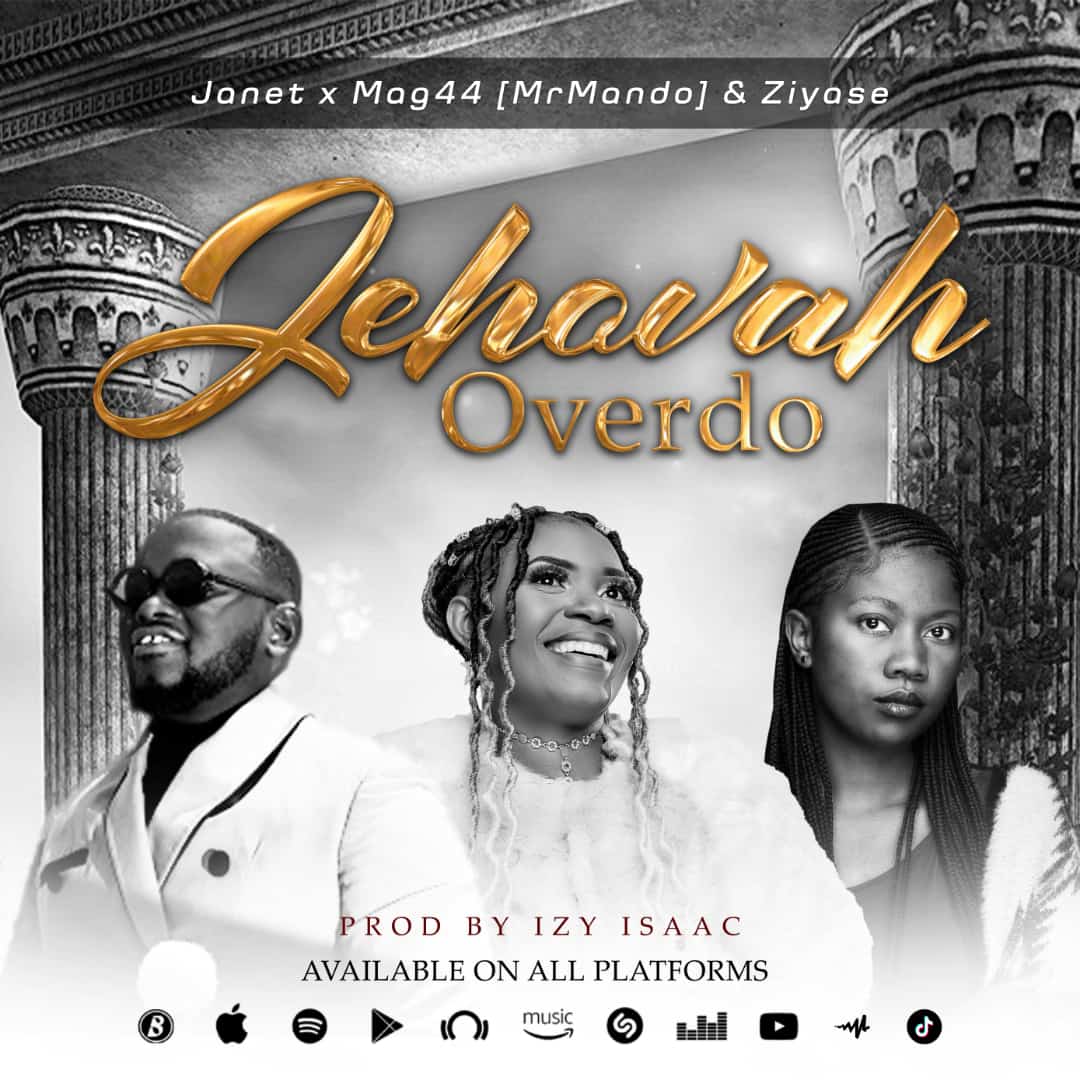 Janet Mwandu ft. Mag44 & Ziyose - Jehovah Overdo