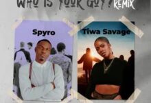 Spyro & Tiwa Savage - Who is your Guy? Remix