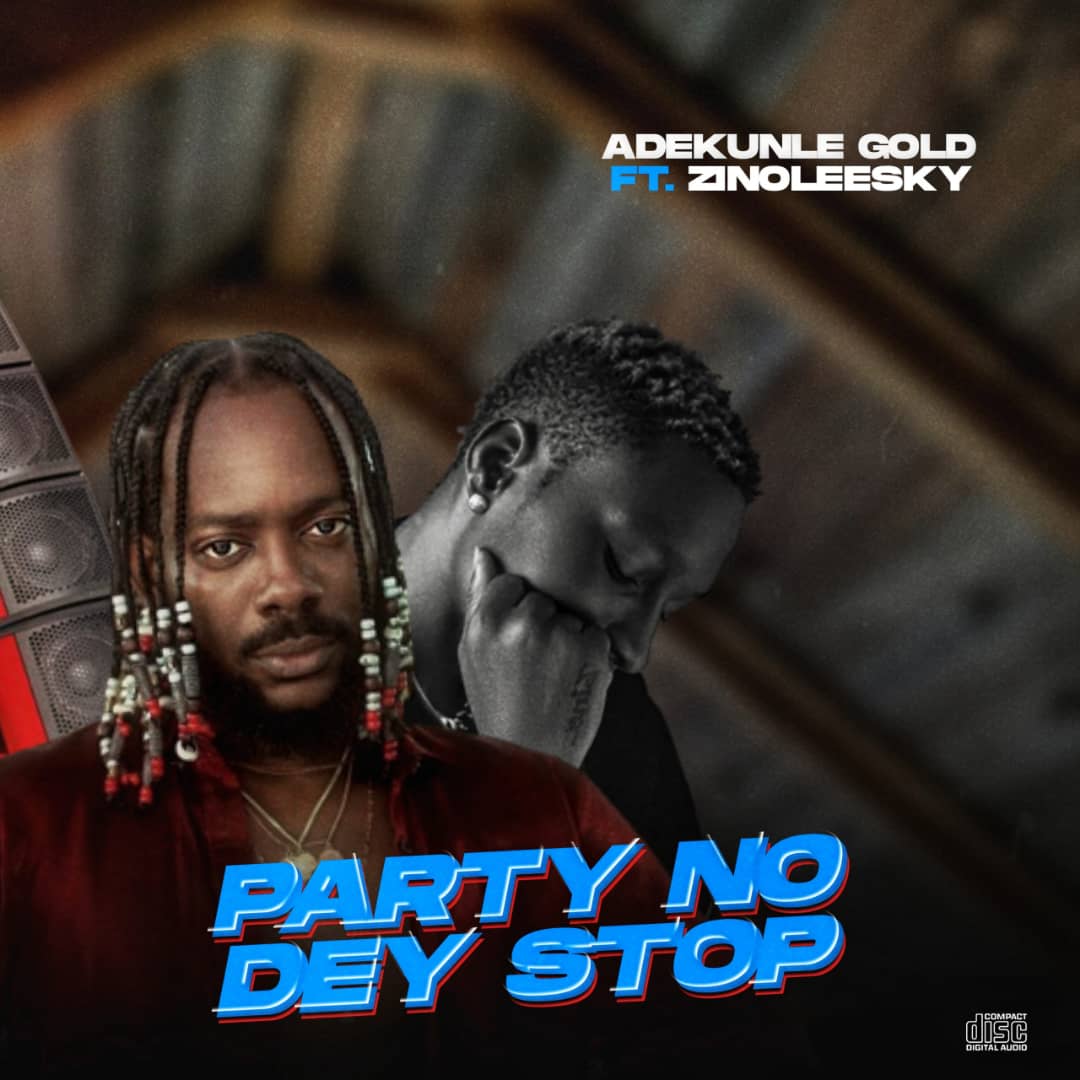 Adekunle Gold ft. Zinoleesk - Party No Dey Stop Mp3 Download 