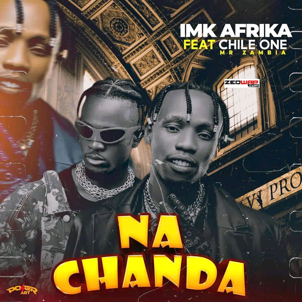 IMK Afrika ft. Chile One - Na Chanda Mp3 Download