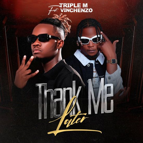 Triple M ft. Vinchenzo - Thank Me Later Mp3 Download