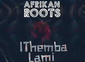 Afrikan Roots ft. Melo – iThemba Lami Mp3 Download