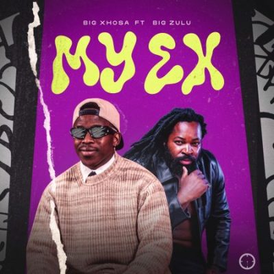 Big Xhosa – My Ex ft Big Zulu