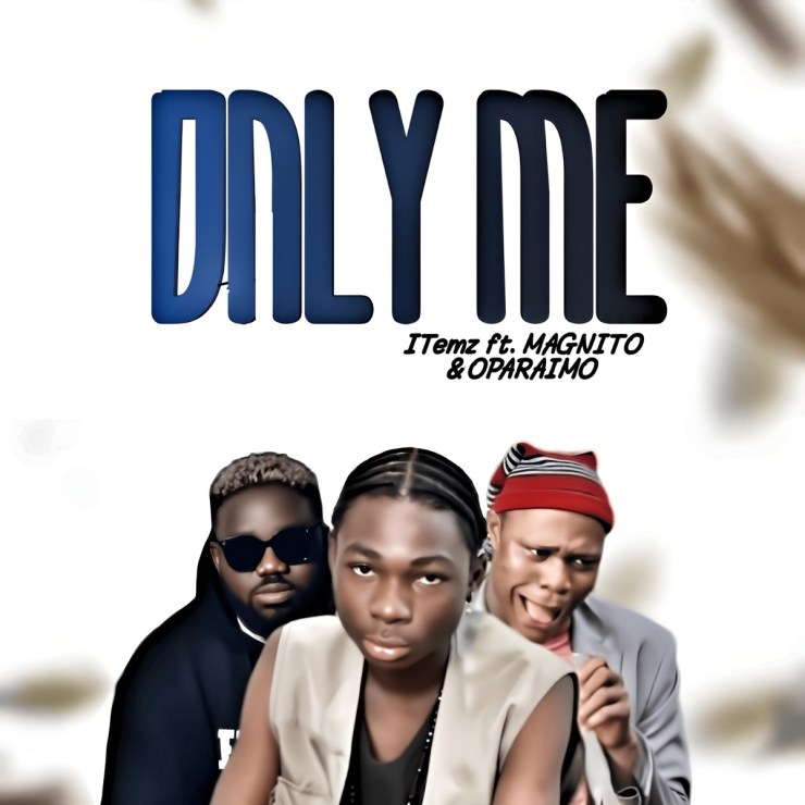 ITemz – Only Me (Remix) Ft. Magnito & Oparaimo