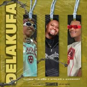 KayGee The Vibe ft. Ntokzin & 2woshort – Delakufa Mp3 Download