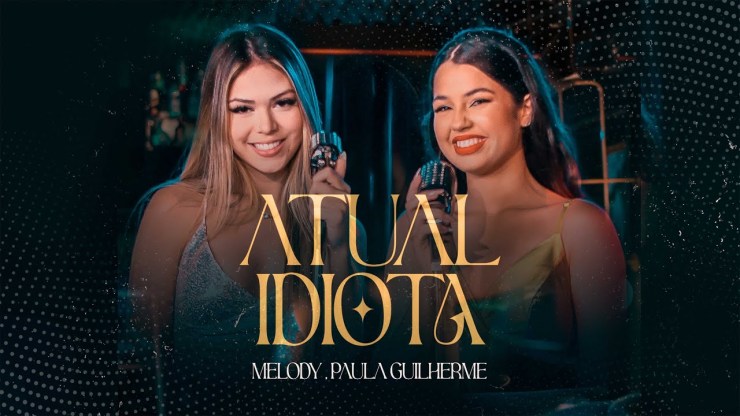 Melody – Atual Idiota Ft. Paula Guilherme