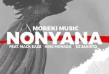 Moreki Music ft. Mack Eaze, King Monada & Dj Janisto – Nonyana Mp3 Download