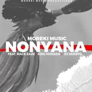 Moreki Music ft. Mack Eaze, King Monada & Dj Janisto – Nonyana Mp3 Download