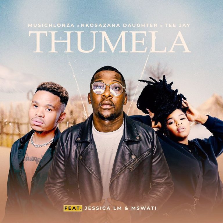 MusicHlonza, Nkosazana Daughter, Tee Jay, Jessica LM & MSWATI – Thumela Mp3 Download