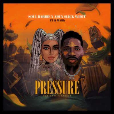 Soul Barbie ft. Adi, Slick Widit & Q-Mark – Pressure Mp3 Download