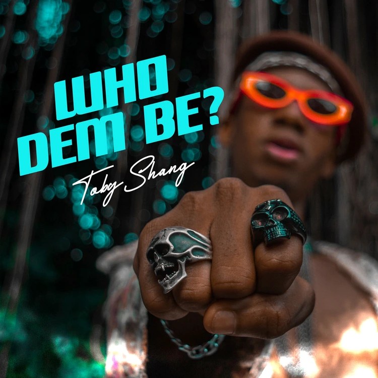 Toby Shang – Who Dem Be