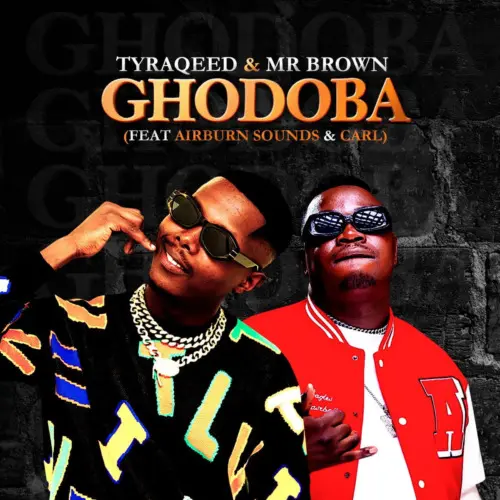 Tyraqeed & Mr Brown ft. Airburn Sounds & Carl – Ghodoba Mp3 Download