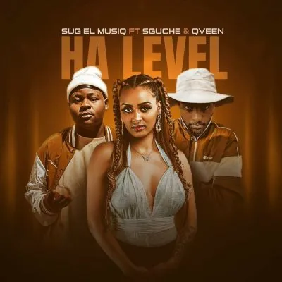 SuG El MusiQ ft. Sguche & Qveen – Ha Level MP3 Download