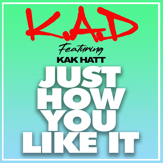 K.A.D, Kak Hatt – Just How You Like It