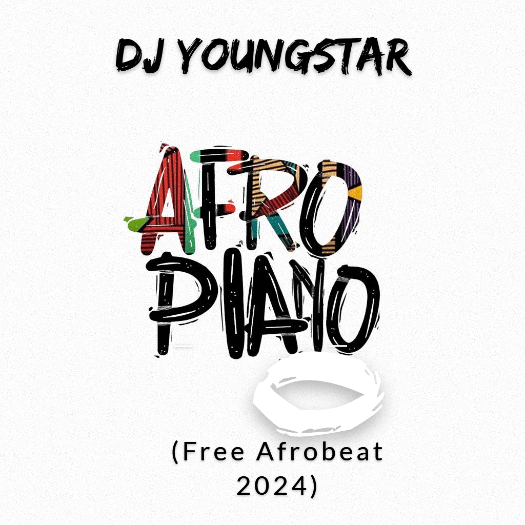 DJ Youngstar – Afropiano (Free Best Freestyle Afrobeat 2024 Beat)