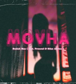 Budah Maz ft. ProSoul & Silas Africa – Movha