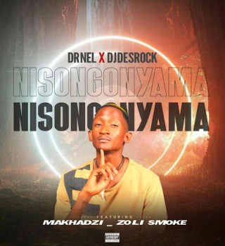 Dr Nel ft. Dj Desrock, Makhadzi & Zoli smoke – Nisongonyama