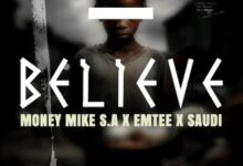 Money Mike S.A ft. Emtee & Saudi – Believe