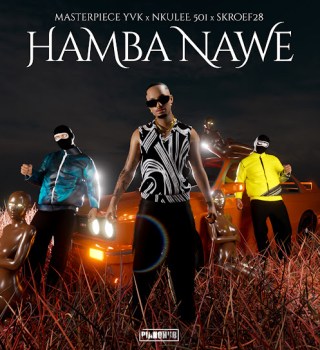 Masterpiece YVK ft. Nkulee 501 & Skroef28 – Hamba Nawe