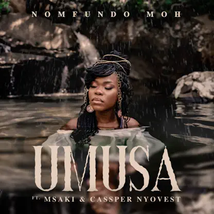 Nomfundo Moh ft. Msaki & Cassper Nyovest – Umusa