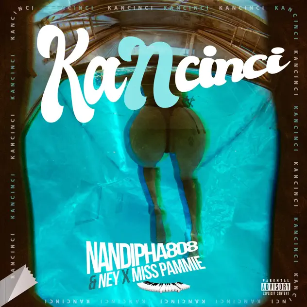 Nandipha808 ft. Ney & Miss Pammie – KANCINCI