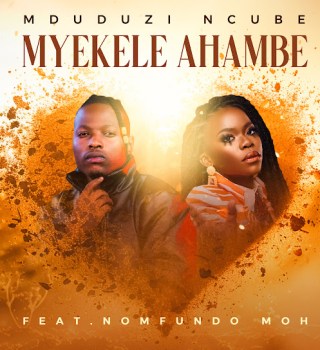 Mduduzi Ncube ft. Nomfundo Moh – Myekele Ahambe