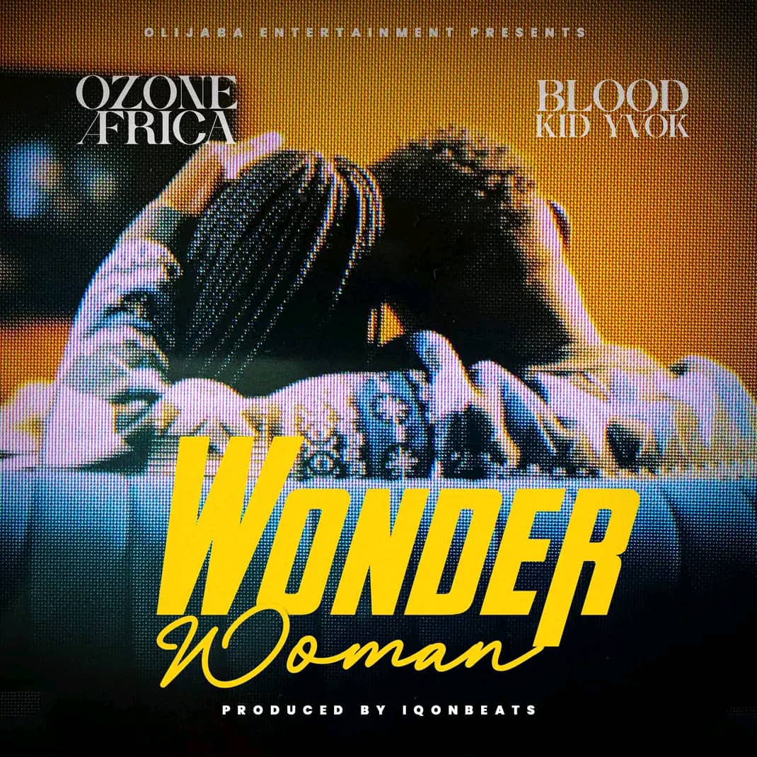 Ozone Africa ft. Blood Kid Yvok - Wonder Woman Mp4 Download