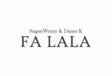 Superwozzy – Fa Lala ft. Damo K
