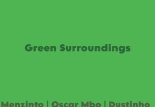 Menzinto ft. Oscar Mbo & Dustinho – Green Surroundings