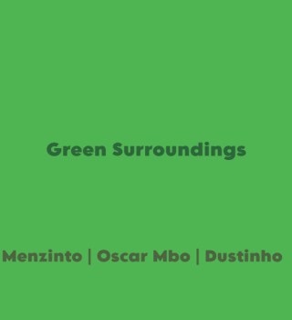 Menzinto ft. Oscar Mbo & Dustinho – Green Surroundings