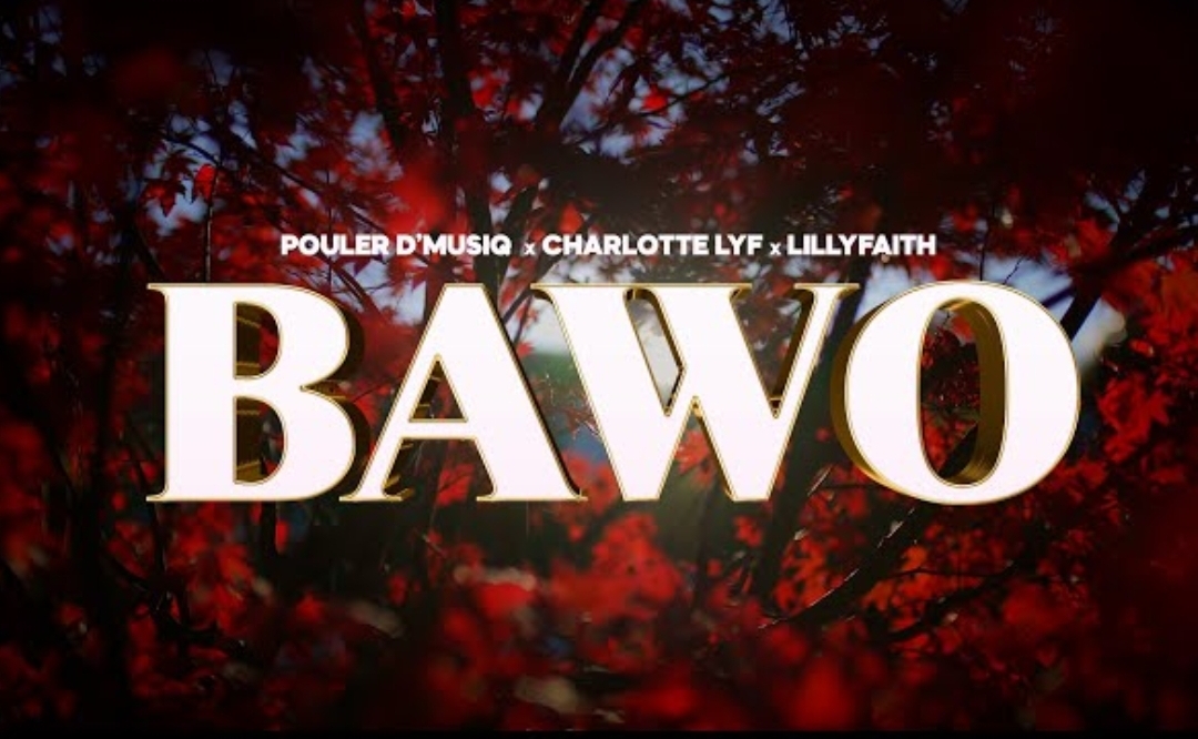 Pouler D'musiq ft. Charlotte Lyf & LilyFaith – Bawo