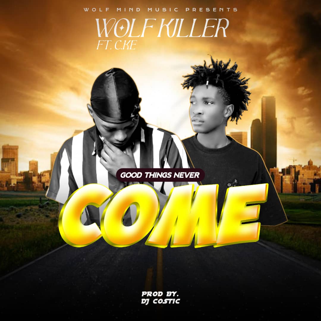 01_The-wolf-killer_ Ft_C.ke_-_Good Things Never Comes {Prod By Costic}